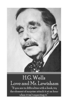 H.G. Wells - Love and Mr. Lewisham: If you are in difficulties with a book, try the element of surprise: attack it at an hour when it isn't expecting it. 