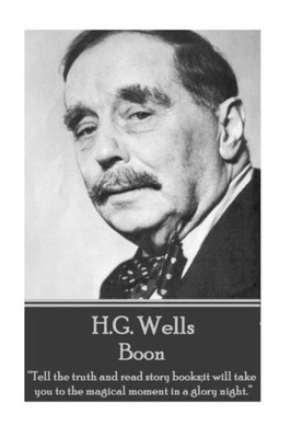 H.G. Wells - Boon: Tell the truth and read story books;it will take you to the magical moment in a glory night. 