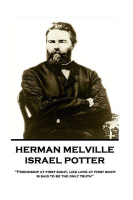 Herman Melville - Israel Potter: "Friendship at first sight, like love at first sight, is said to be the only truth"