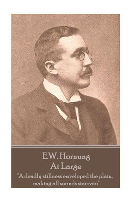 E.W. Hornung - At Large: "A deadly stillness enveloped the plain, making all sounds staccato"