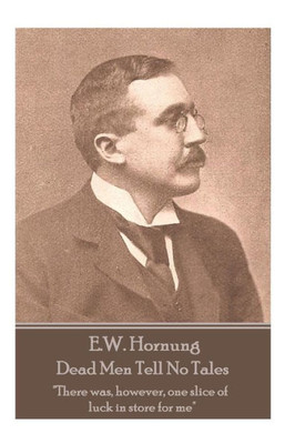E.W. Hornung - Dead Men Tell No Tales: "There was, however, one slice of luck in store for me"