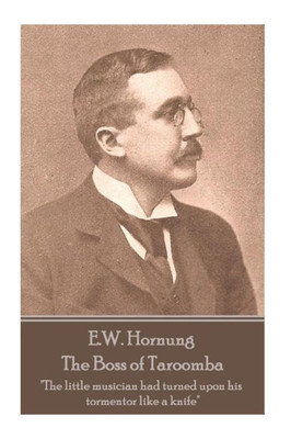 E.W. Hornung - The Boss of Taroomba: "The little musician had turned upon his tormentor like a knife"