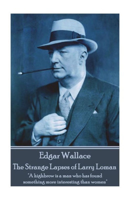 Edgar Wallace - The Strange Lapses of Larry Loman: "A highbrow is a man who has found something more interesting than women"