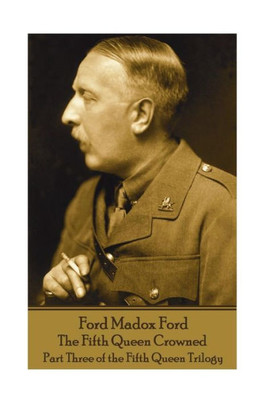 Ford Madox Ford - The Fifth Queen Crowned: Part Three of the Fifth Queen Trilogy