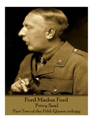 Ford Madox Ford - Privy Seal: Part Two of the Fifth Queen trilogy