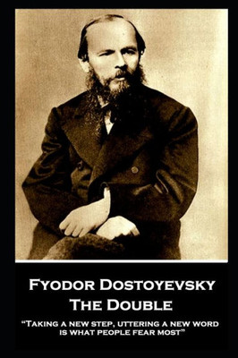 Fyodor Dostoyevsky - The Double: Taking a new step, uttering a new word, is what people fear most