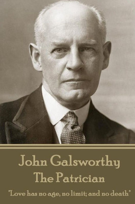 John Galsworthy - The Patrician: "Love has no age, no limit; and no death"
