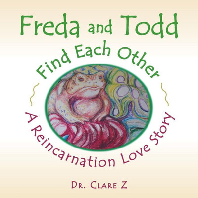 Freda and Todd Find Each Other: A Reincarnation Love Story