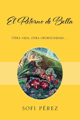 El Retorno de Bella: Otra vida, otra oportunidad... (Spanish Edition)