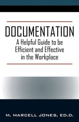 Documentation: A Helpful Guide to be Efficient and Effective in the Workplace