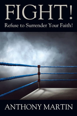FIGHT! Refuse to Surrender Your Faith!