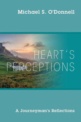 Heart's Perceptions: A Journeyman's Reflections