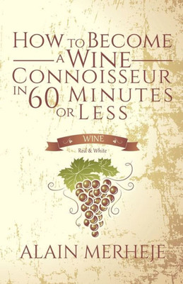 How to Become a Wine Connoisseur in 60 Minutes or Less