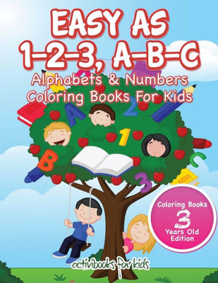 Easy As 1-2-3, A-B-C: Alphabets & Numbers Coloring Books For Kids - Coloring Books 3 Years Old Edition