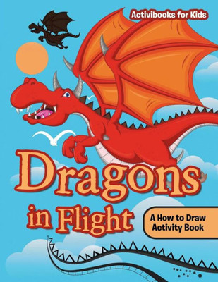 Dragons in Flight: A How to Draw Activity Book