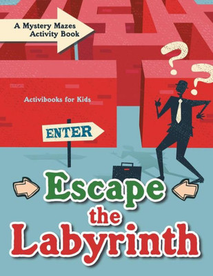 Escape the Labyrinth: A Mystery Mazes Activity Book