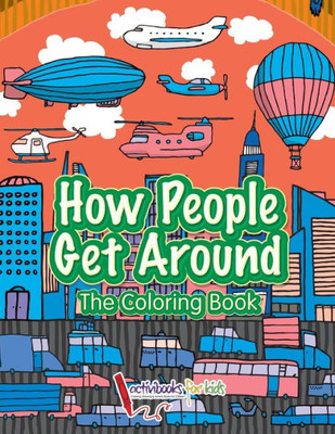 How People Get Around: The Coloring Book