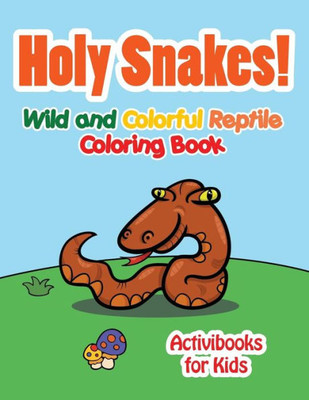 Holy Snake! Wild and Colorful Reptile Coloring Book