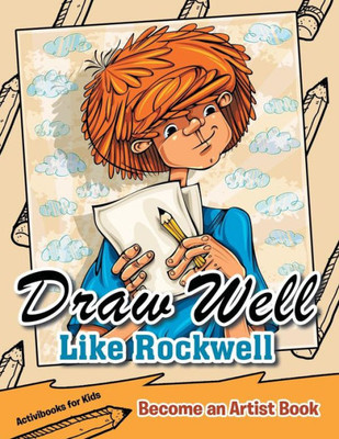 Draw Well Like Rockwell: Become an Artist Book