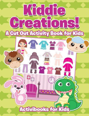 Kiddie Creations! A Cut Out Activity Book for Kids