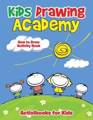 Kids Drawing Academy: How to Draw Activity Book
