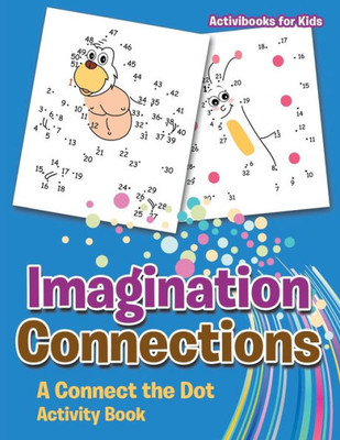Imagination Connections: A Connect the Dot Activity Book
