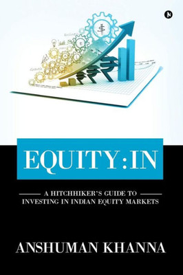 Equity : In: A Hitchhikers Guide to Investing in Indian Equity Markets