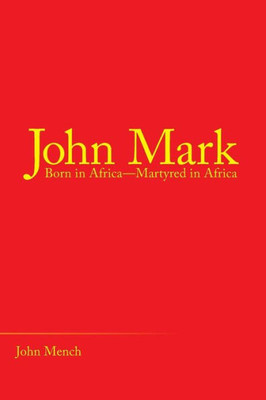 John Mark: Born in AfricaMartyred in Africa