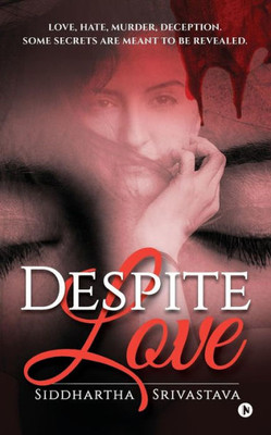 Despite Love: Love, Hate, Murder, Deception. Some Secrets Are Meant to Be Revealed.