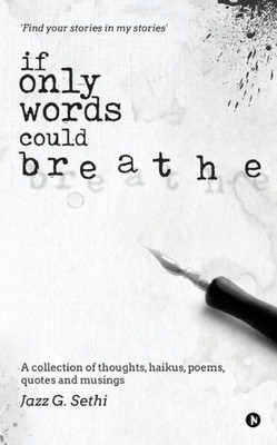 If Only Words Could Breathe: A collection of thoughts, haikus, poems, quotes and musings