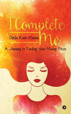 I Complete Me: A Journey to Finding Your Missing Pieces
