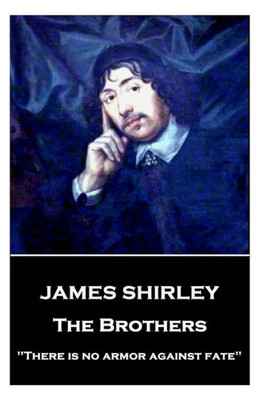 James Shirley - The Brothers: "There is no armor against fate"