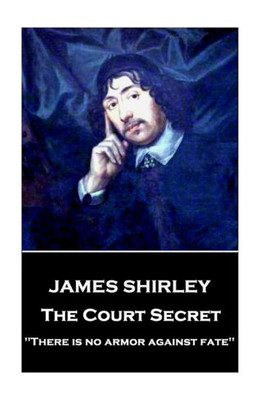 James Shirley - The Court Secret: "There is no armor against fate"