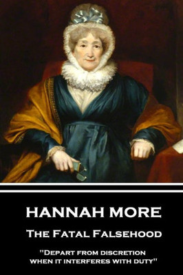 Hannah More - The Fatal Falsehood: "Depart from discretion when it interferes with duty"