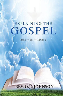 Explaining the Gospel: Back to Basics Series 2