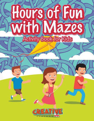 Hours of Fun with Mazes Activity Book for Kids