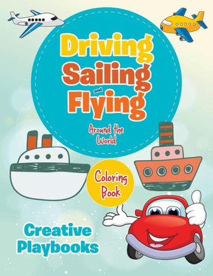 Driving, Sailing and Flying Around the World Coloring Book