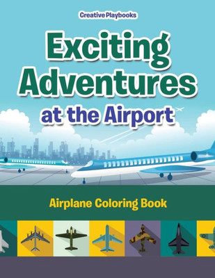 Exciting Adventures at the Airport: Airplane Coloring Book