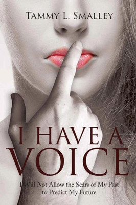 I Have a Voice: I Will Not Allow the Scars of My Past to Predict My Future