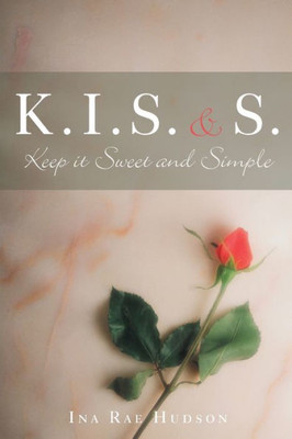 K .I. S. and S.: Keep It Sweet and Simple