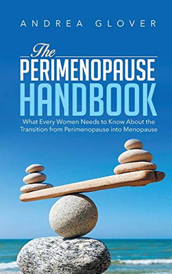 THE PERIMENOPAUSE HANDBOOK: What Every Women Need to Know About the Transition from Perimenopause into Menopause - Hardcover