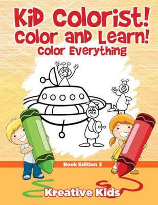 Kid Colorist! Color and Learn! Color Everything Book Edition 3