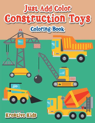 Just Add Color: Construction Toys Coloring Book