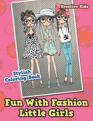 Fun With Fashion Little Girls Stylish Coloring Book