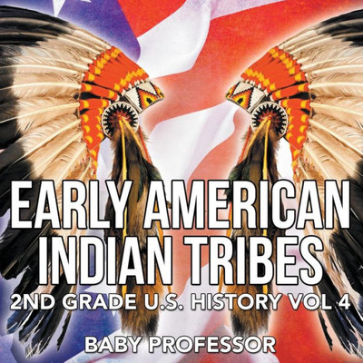 Early American Indian Tribes 2nd Grade U.S. History Vol 4