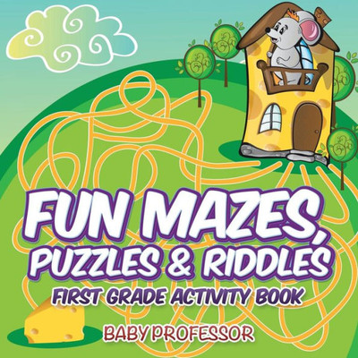 Fun Mazes, Puzzles & Riddles First Grade Activity Book