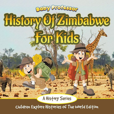 History Of Zimbabwe For Kids: A History Series - Children Explore Histories Of The World Edition