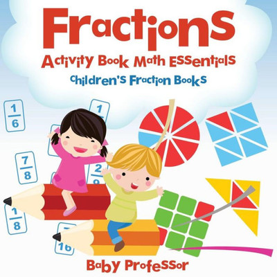 Fractions Activity Book Math Essentials: Children's Fraction Books