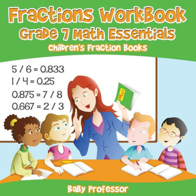 Fractions Workbook Grade 7 Math Essentials: Children's Fraction Books