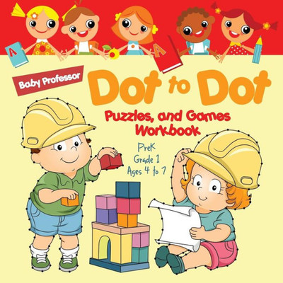 Dot to Dot, Puzzles, and Games Workbook PreK-Grade 1 - Ages 4 to 7